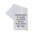 Laugh So Hard Tears Run Down My Leg Funny Tea Towel