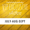 Vip Exclusives: July-Aug-Sept.