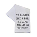 If Target Had A Bar My Life Funny Tea Towels With Sayings