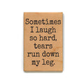 I Laugh So Hard Tears Run Down My Leg Fridge Magnet